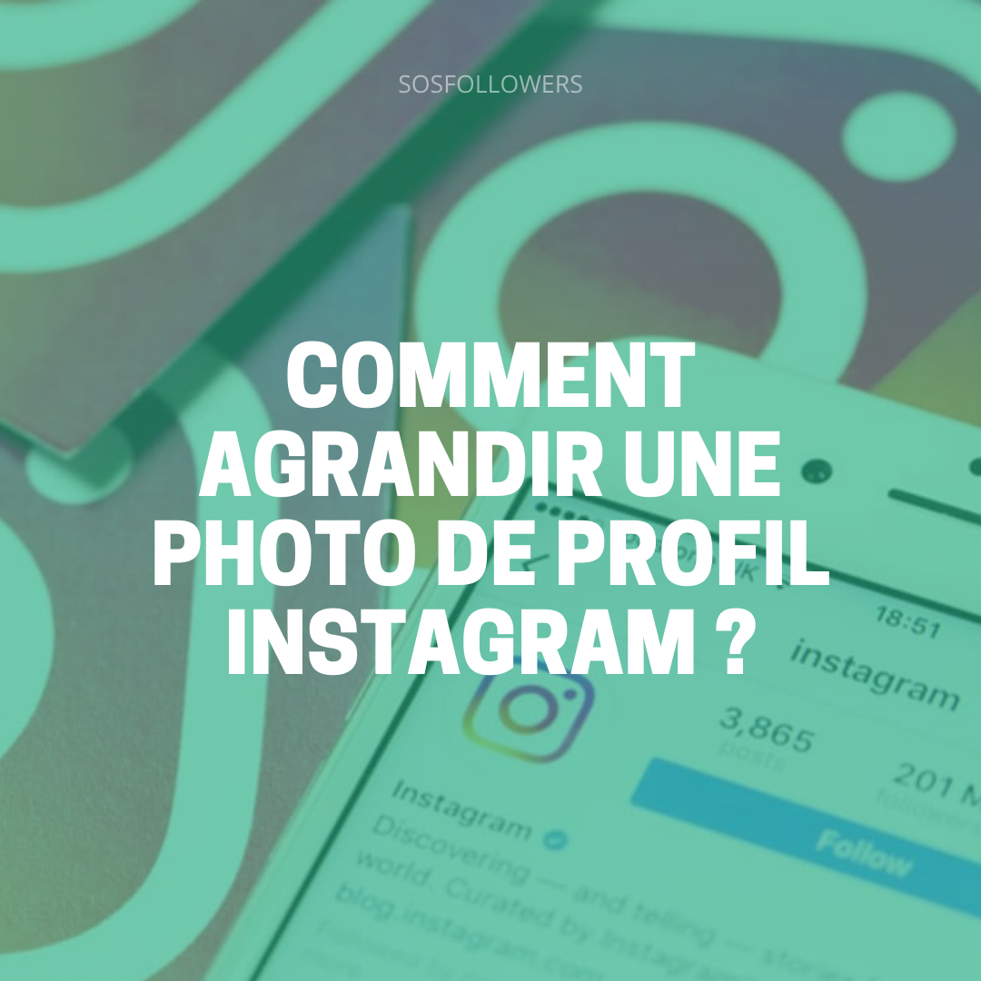 Comment agrandir une photo de profil Instagram