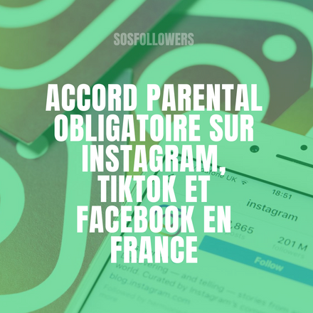 Accord parental obligatoire sur Instagram, TikTok et Facebook en France
