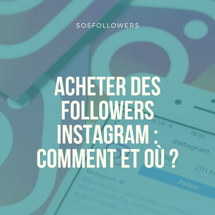 Acheter des followers Instagram : Comment et où ?