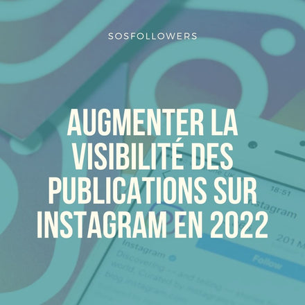 Comment augmenter la visibilité des publications sur Instagram ?