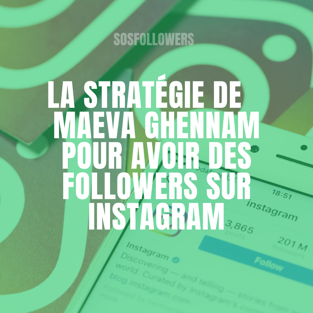 La Stratégie de Maeva Ghennam sur Instagram.