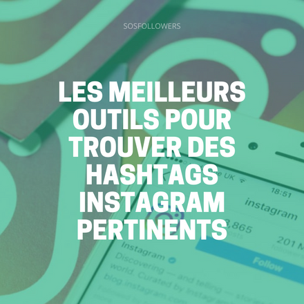 Les Meilleurs Outils pour Trouver des Hashtags Instagram Pertinents