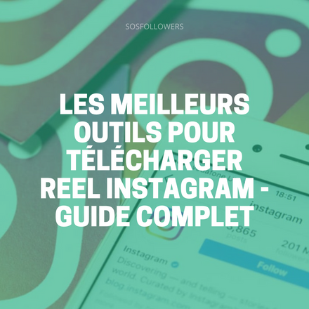 Les Meilleurs Outils pour Télécharger Reel Instagram - Guide Complet